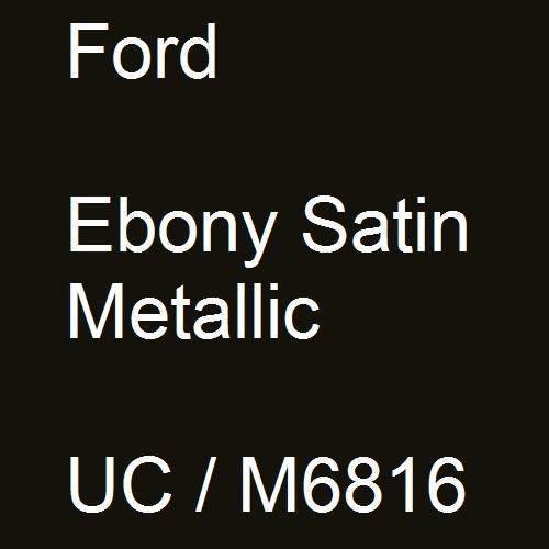 Ford, Ebony Satin Metallic, UC / M6816.
